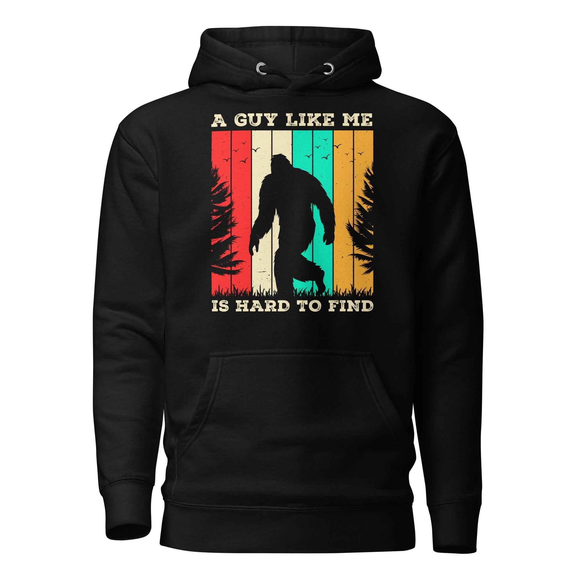 A Guy Like Me Is Hard To Find Bigfoot Vintage Retro Sasquatch | Unisex Hoodie