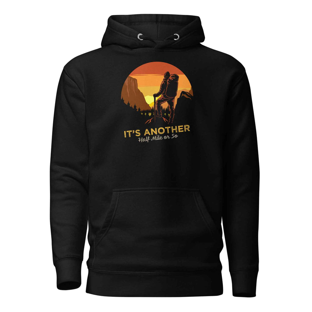 Its Another Half Mile Or So Mountain Hiking Unisex Hoodie