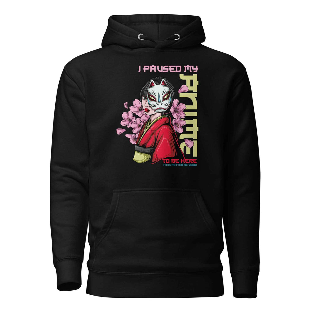 I Paused My Anime To Be Here | Unisex Hoodie