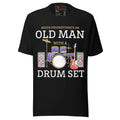 Vintage Funny Music Quote Never Underestimate An Old Man With A Drum Set Unisex t-shirt