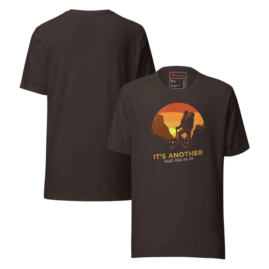 Its Another Half Mile Or So Mountain Hiking | Unisex T-Shirt