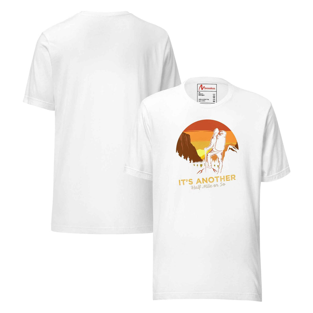 Its Another Half Mile Or So Mountain Hiking | Unisex T-Shirt